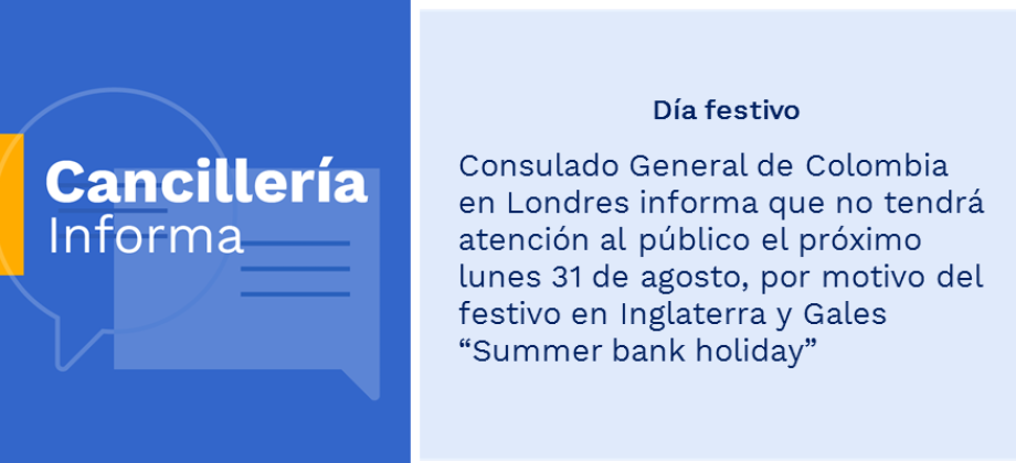 Consulado General de Colombia en Londres informa que no tendrá atención al público el próximo lunes 31 de agosto, por motivo del festivo en Inglaterra y Gales “Summer bank holiday”