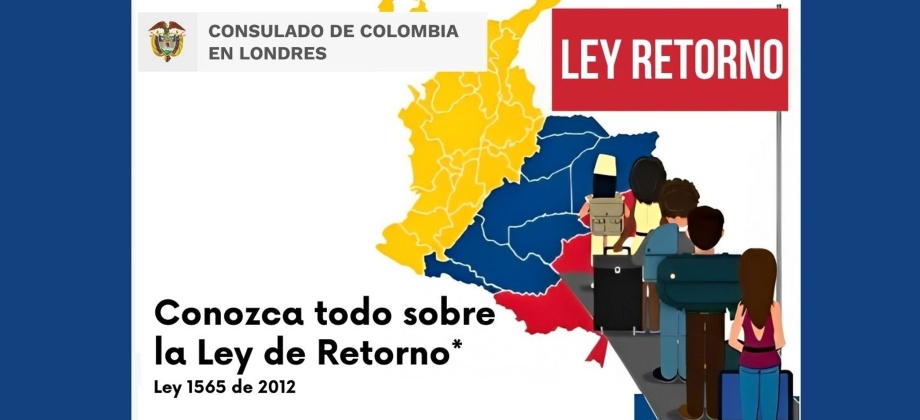 El Consulado de Colombia en Londres invita al evento virtual ''Conozca todo sobre la Ley de Retorno*Ley 1565 de 2012''