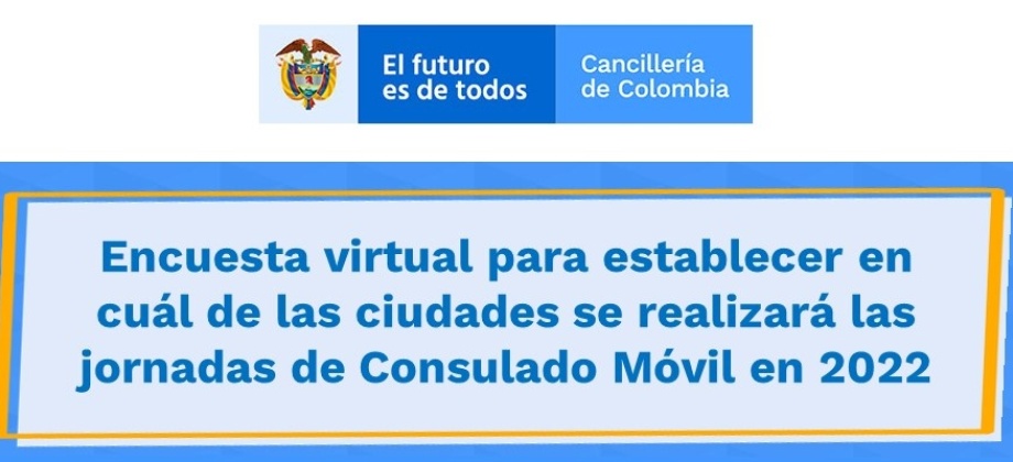 Encuesta virtual para establecer en cuál de las ciudades se realizará las jornadas de Consulado Móvil en 2022