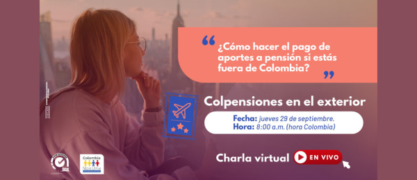 Consulado de Colombia en Londres invita a la charla virtual ¿Cómo hacer el pago de aportes a pensión si estás fuera de Colombia?