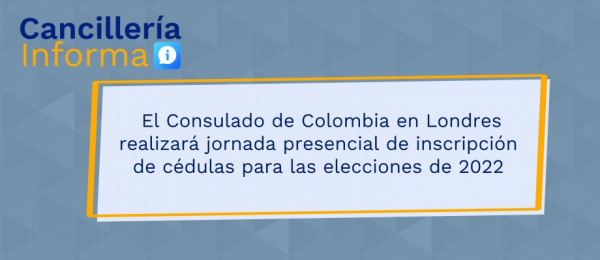 El Consulado de Colombia en Londres realizará jornada presencial de inscripción de cédulas para las elecciones de 2022