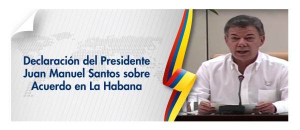 Declaración del Presidente Juan Manuel Santos sobre Acuerdo en La Habana