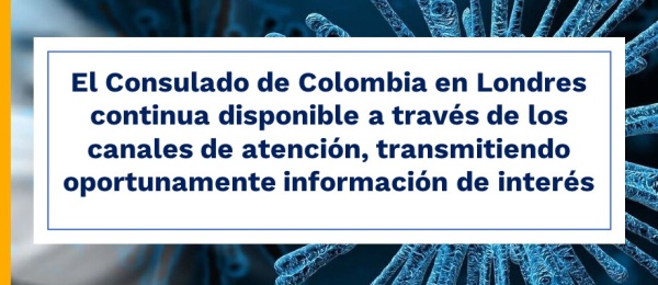 El Consulado de Colombia en Londres continua disponible a través de los canales de atención, transmitiendo oportunamente información