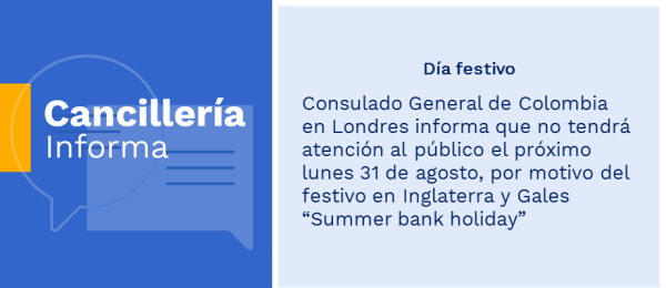 Consulado General de Colombia en Londres informa que no tendrá atención al público el próximo lunes 31 de agosto, por motivo del festivo en Inglaterra y Gales “Summer bank holiday”